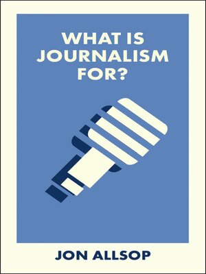 cover image of What Is Journalism For?